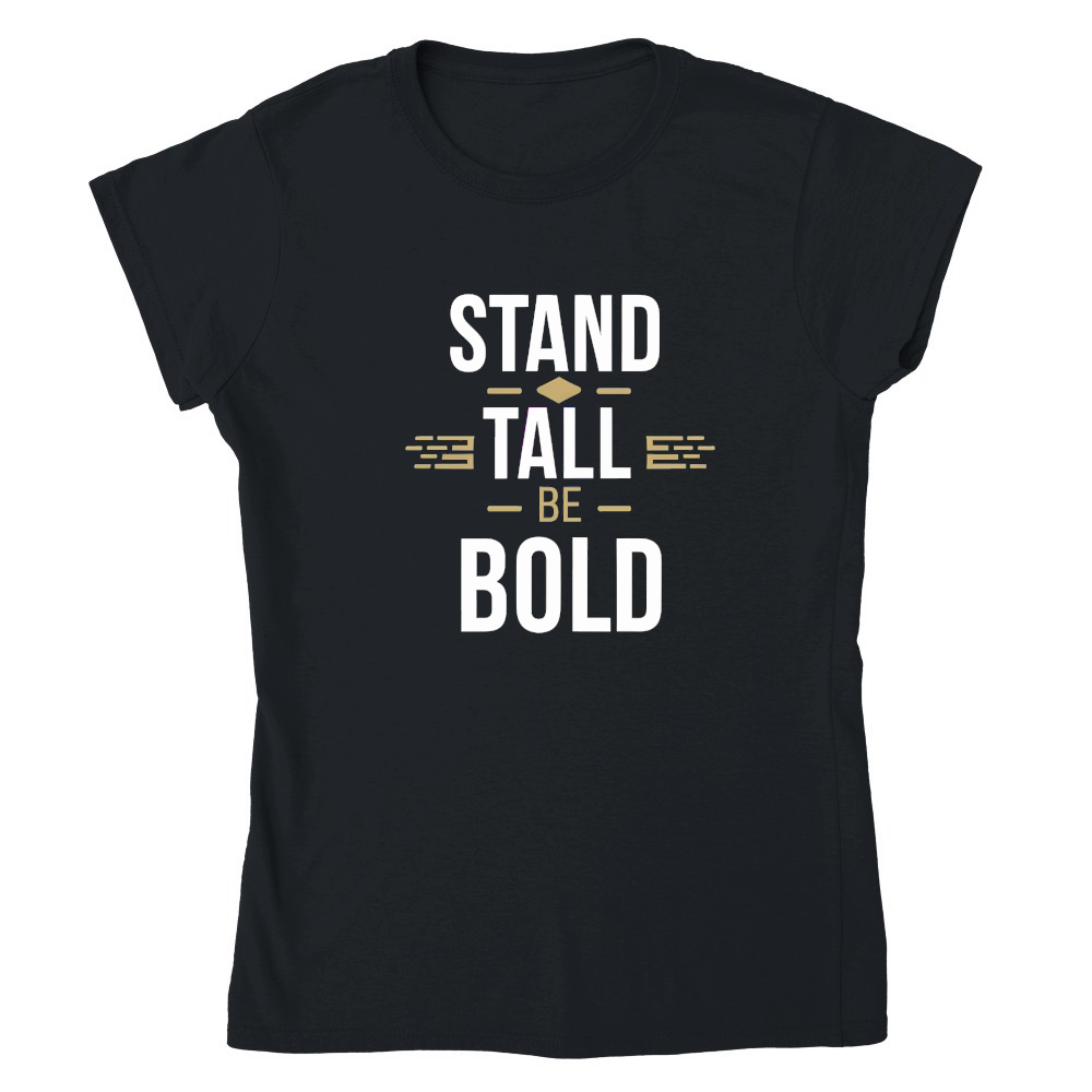 Stand tall, be bold