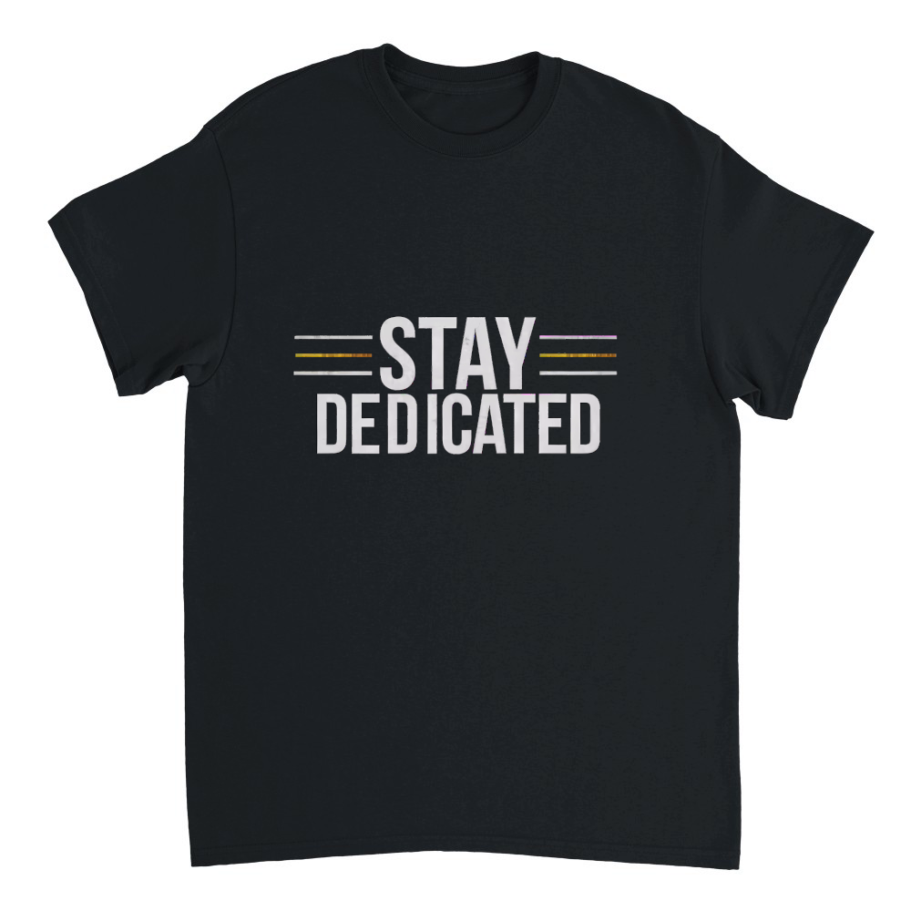 Stay dedicated