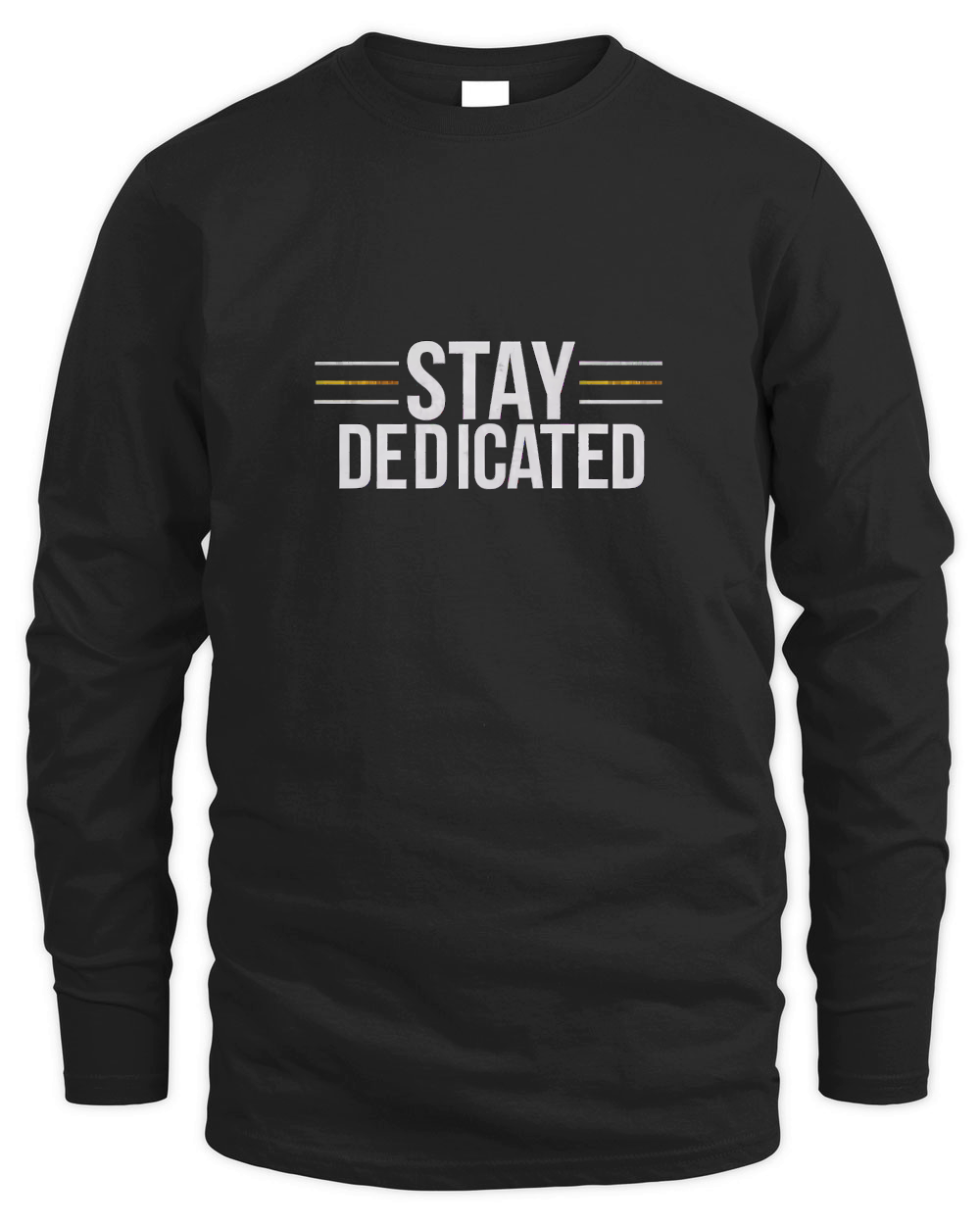 Stay dedicated