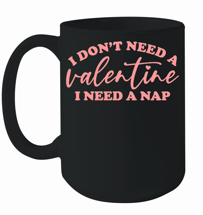 I Don't Need a Valentine I Need a Nap Pink