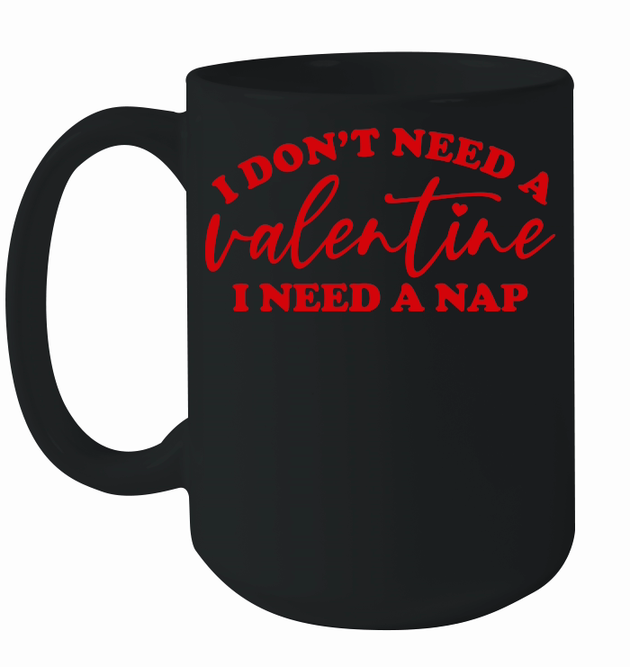 I Don't Need a Valentine I Need a Nap Red