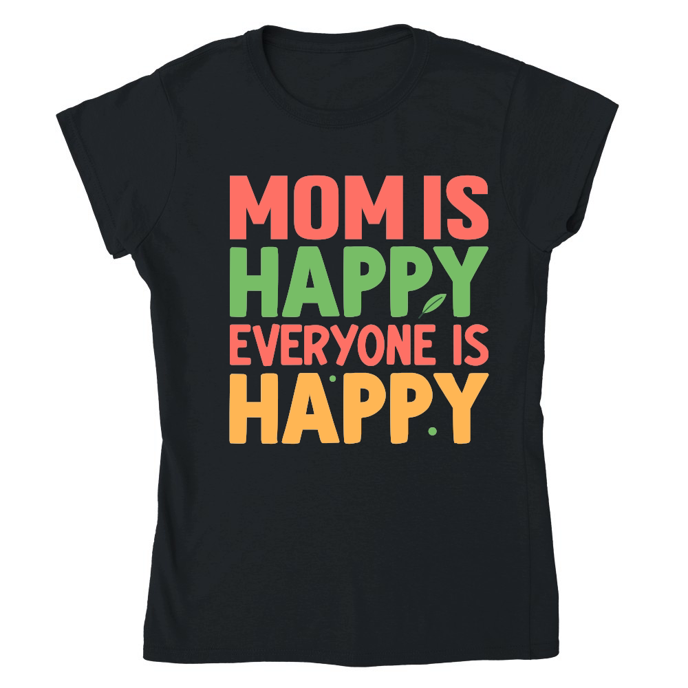 mom is happy everyone is happy Mothers Day