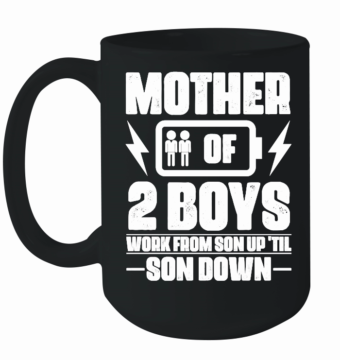 Mother Of Two 2 Boys Work From Son up 'til son Down mother day