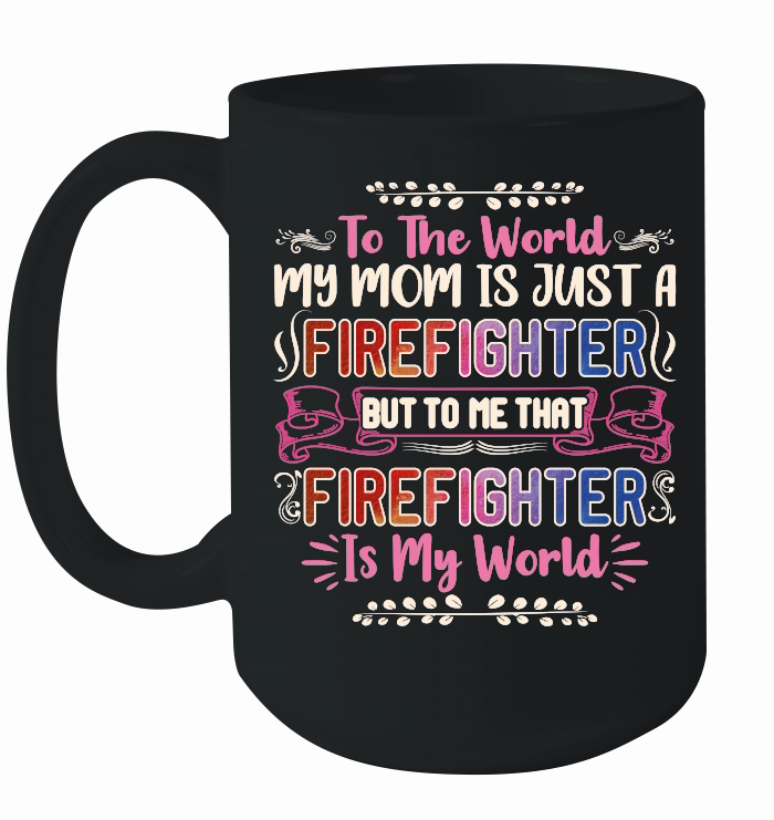 To the world my mom is just a firefighter Mothers Day