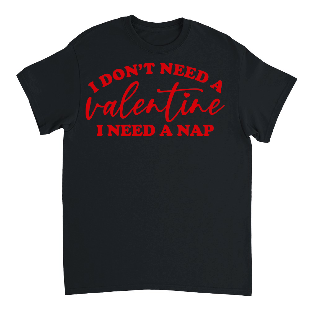 I Don't Need a Valentine I Need a Nap Red