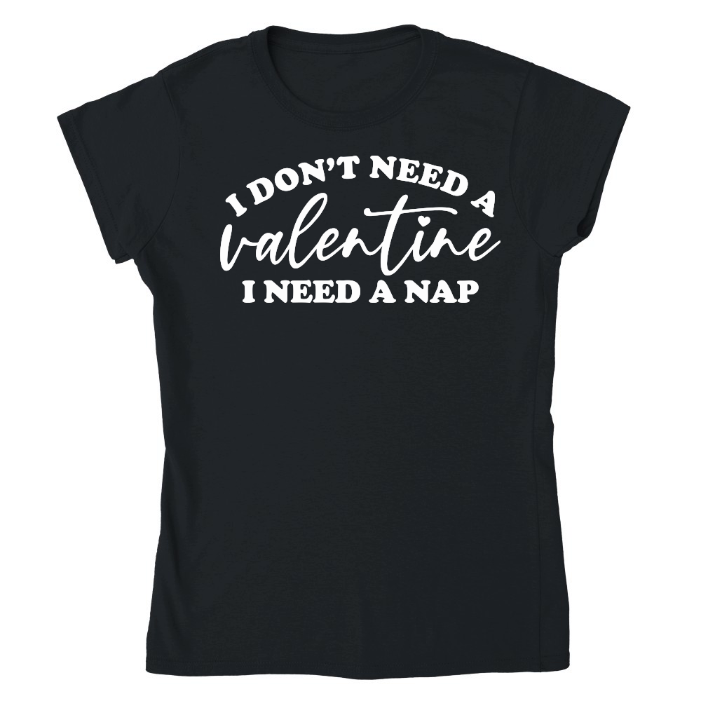 I Don't Need a Valentine I Need a Nap White