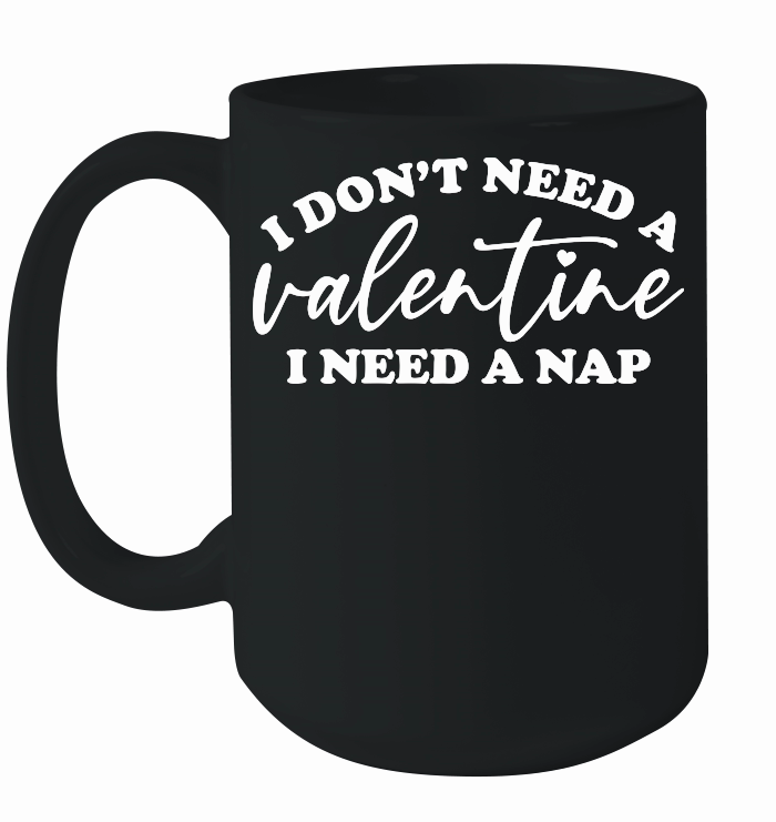 I Don't Need a Valentine I Need a Nap White