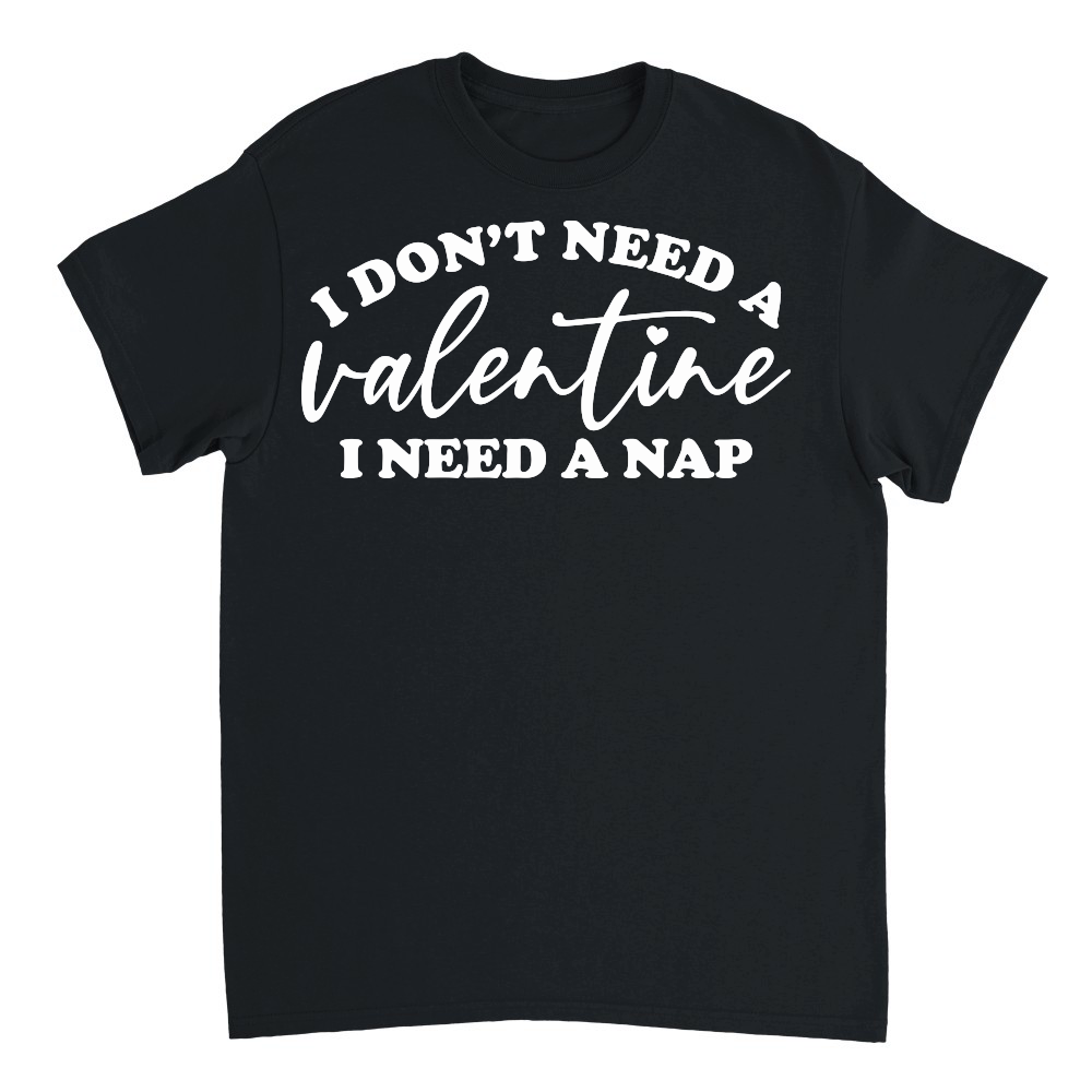 I Don't Need a Valentine I Need a Nap White