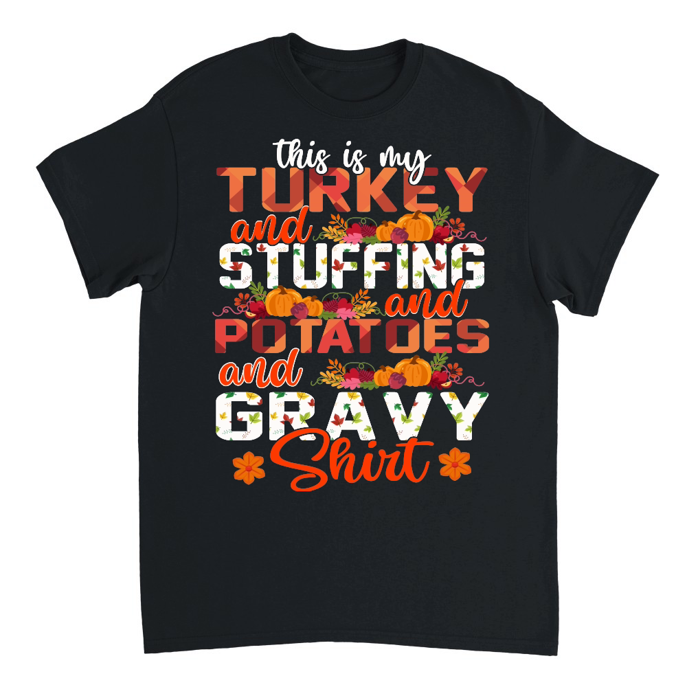 Thanksgiving   this is my turkey and stuffing and potatoes and gravy shirt