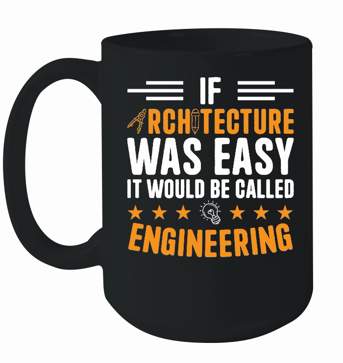 If Architecture Was Easy It Would Be called engineering