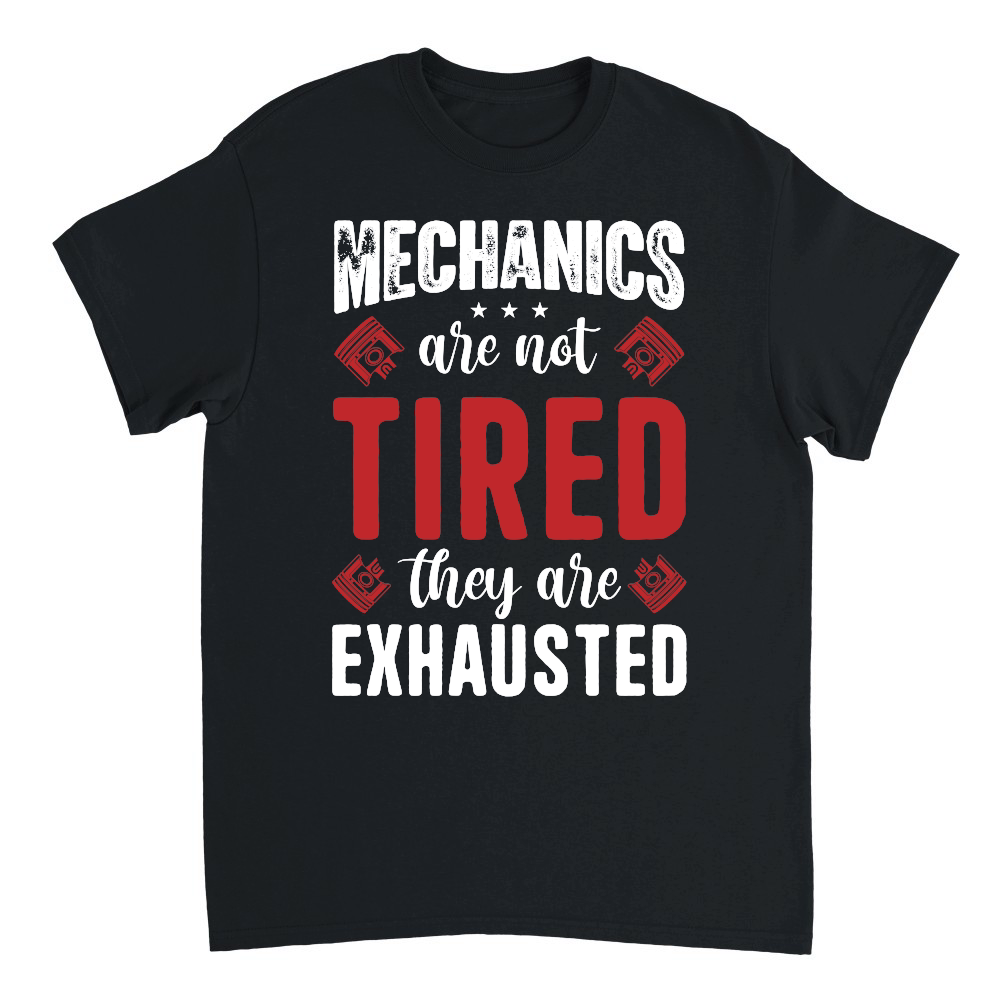 Mechanics Are Not Tired They Are Exhaust