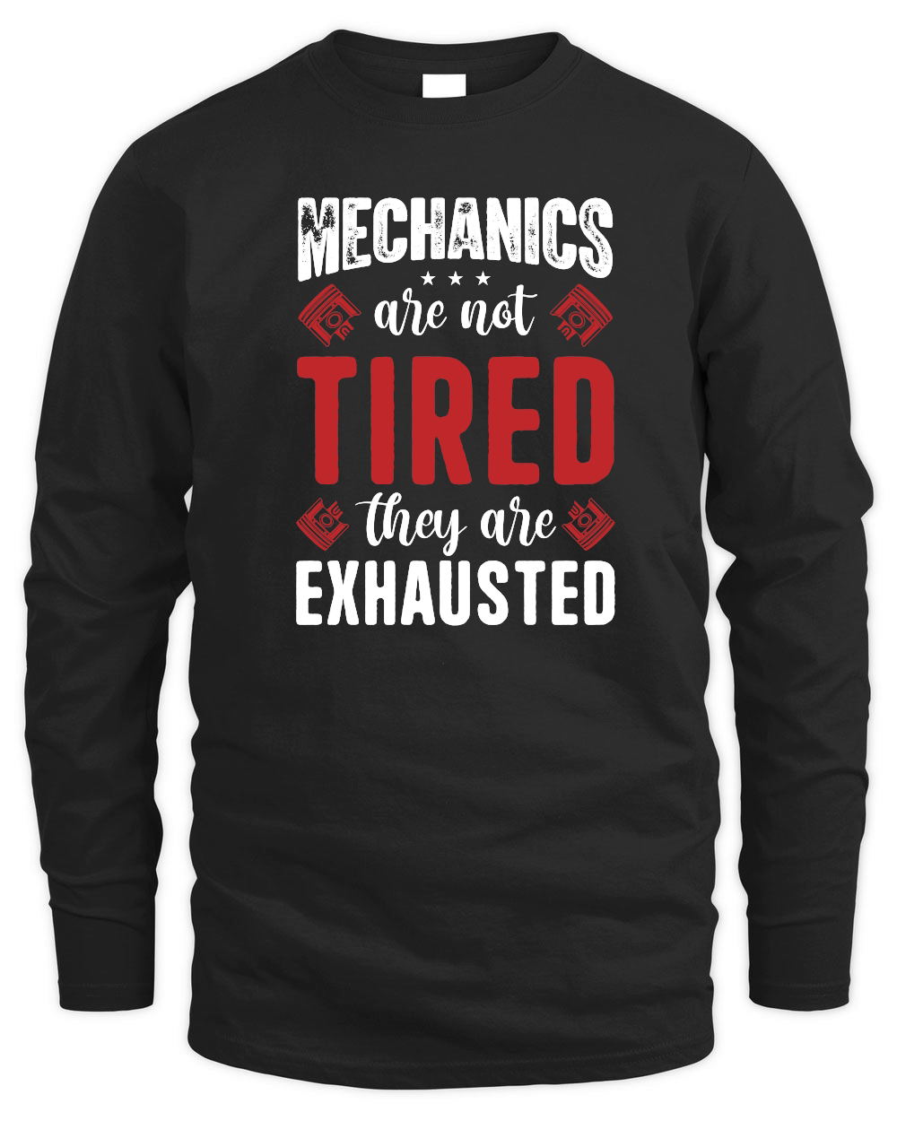 Mechanics Are Not Tired They Are Exhaust