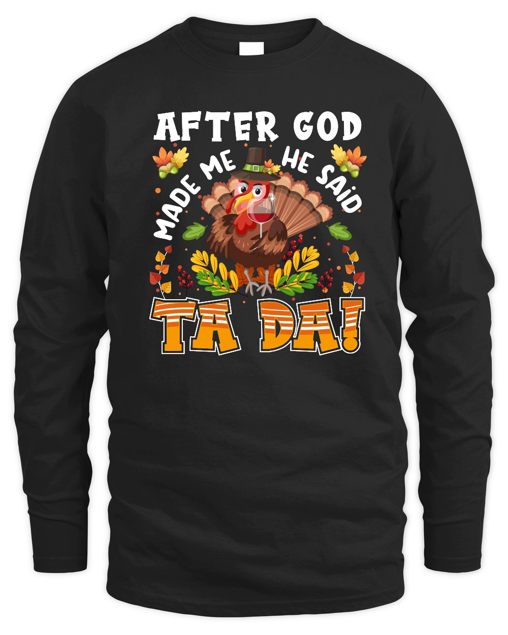 Thanksgiving   after god made me he said ta da