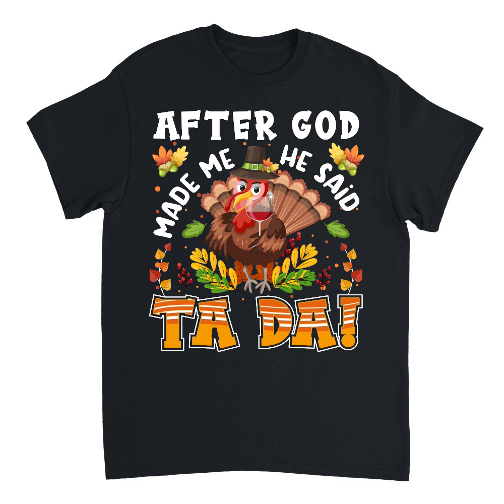 Thanksgiving   after god made me he said ta da