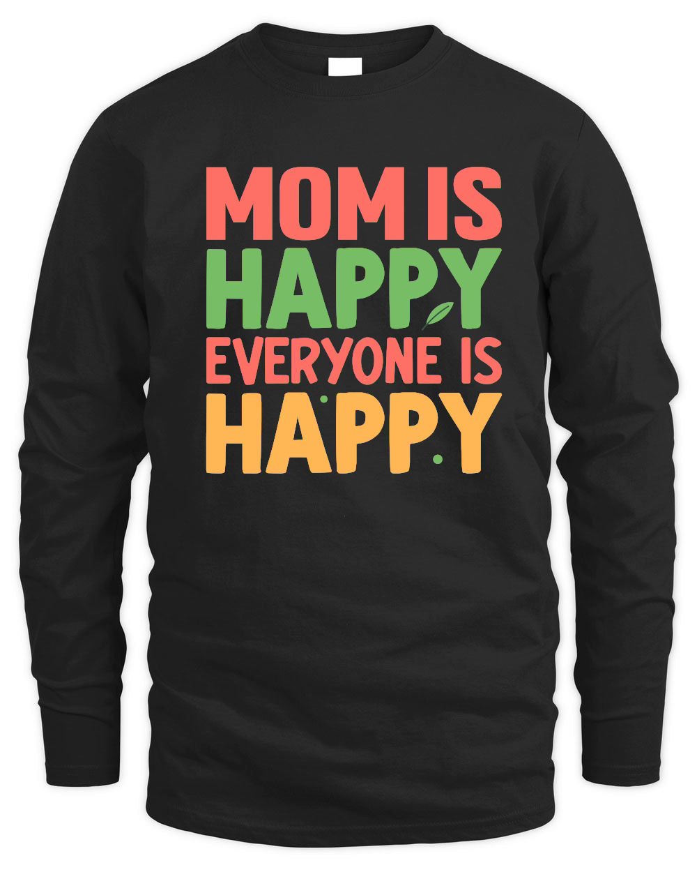 mom is happy everyone is happy Mothers Day