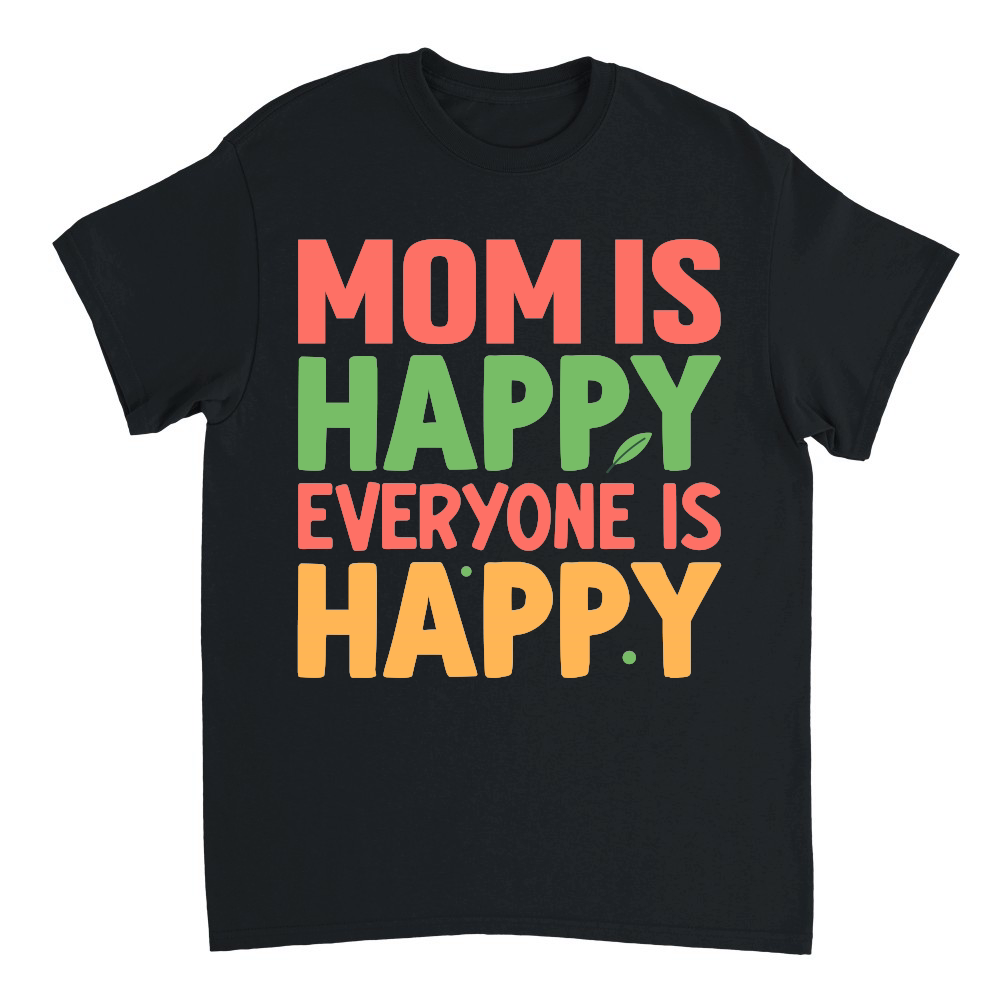 mom is happy everyone is happy Mothers Day