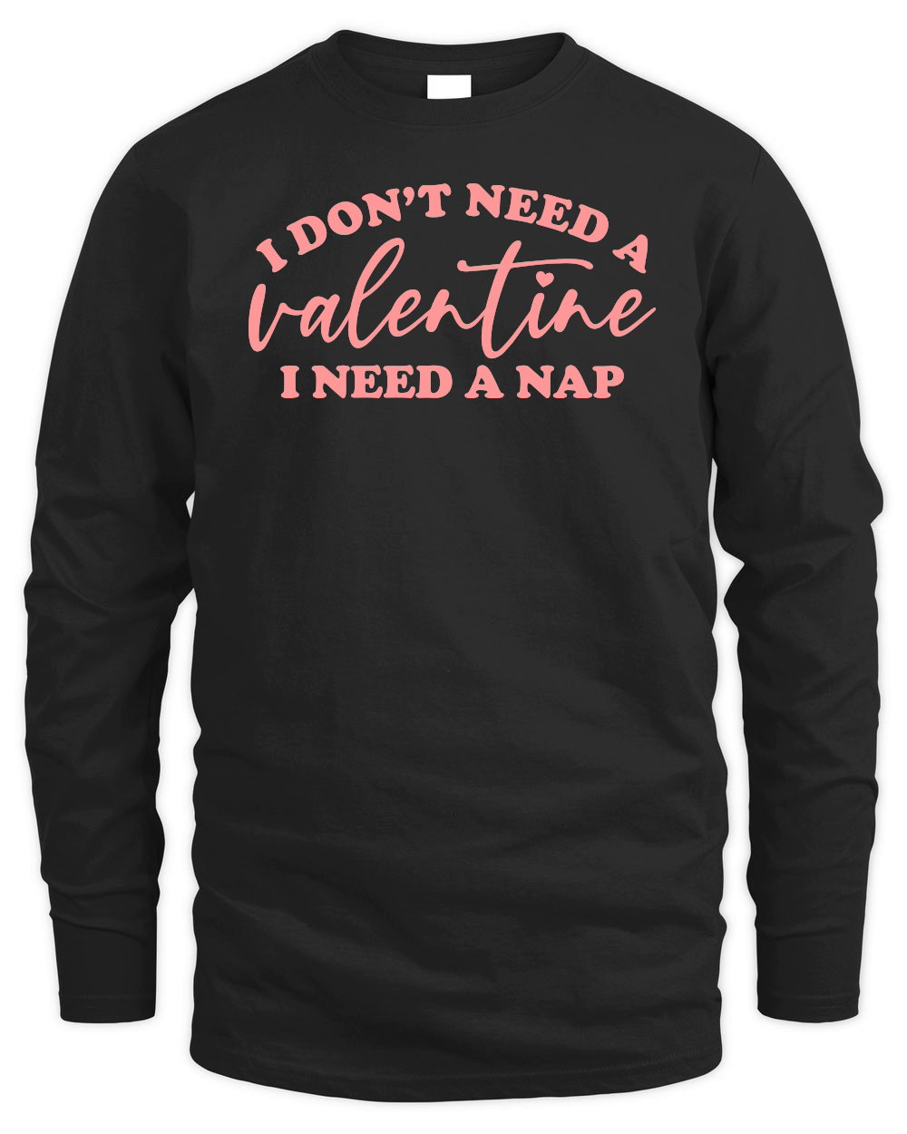 I Don't Need a Valentine I Need a Nap Pink