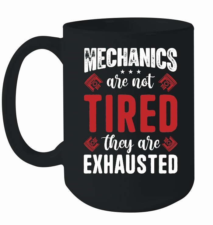 Mechanics Are Not Tired They Are Exhaust