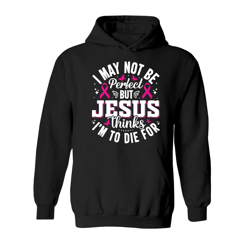 I may not be perfect but Jesus thinks I'm to die for