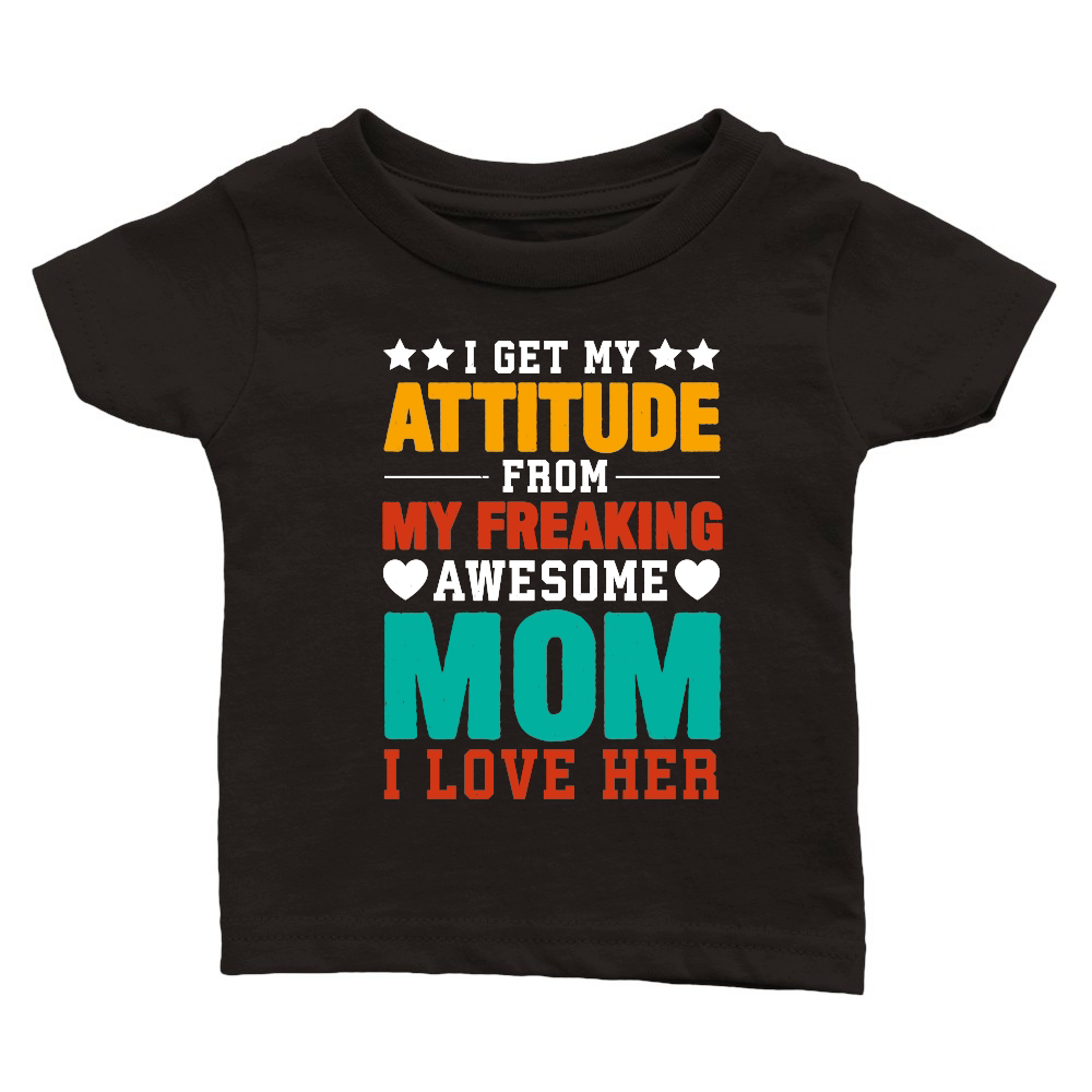 mother day   I Get My Attitude From My Freaking Awesome Mom