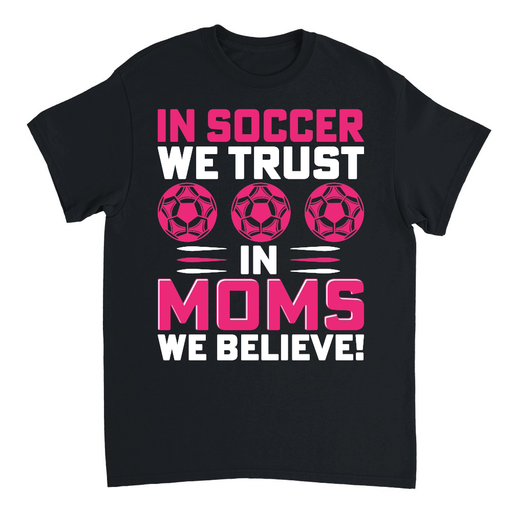 mother day   in soccer we trust in moms we believe