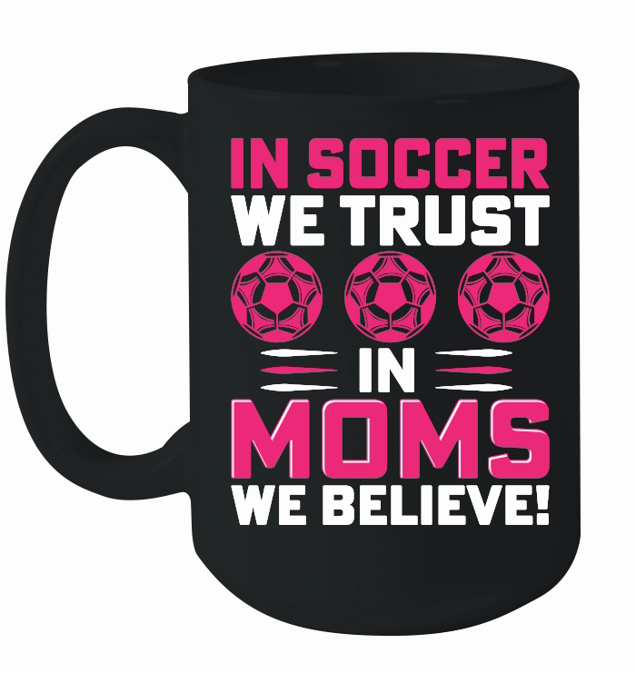 mother day   in soccer we trust in moms we believe