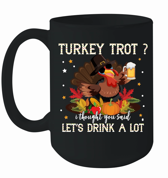 turkey trot i thought you said lets drink a lot