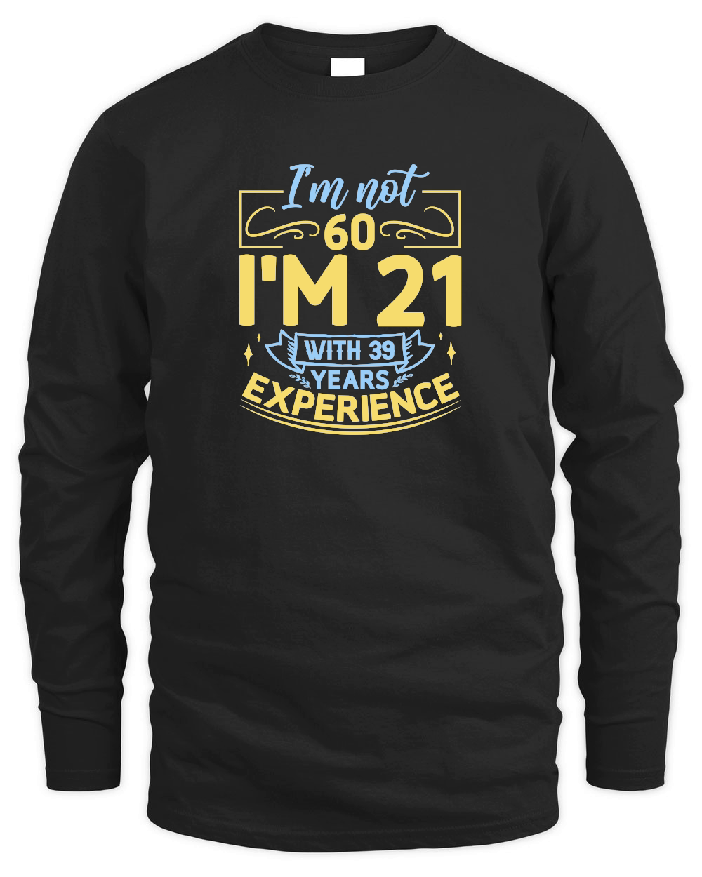 I'm not 60 I'm 21 with 39 years experience   60th birthday