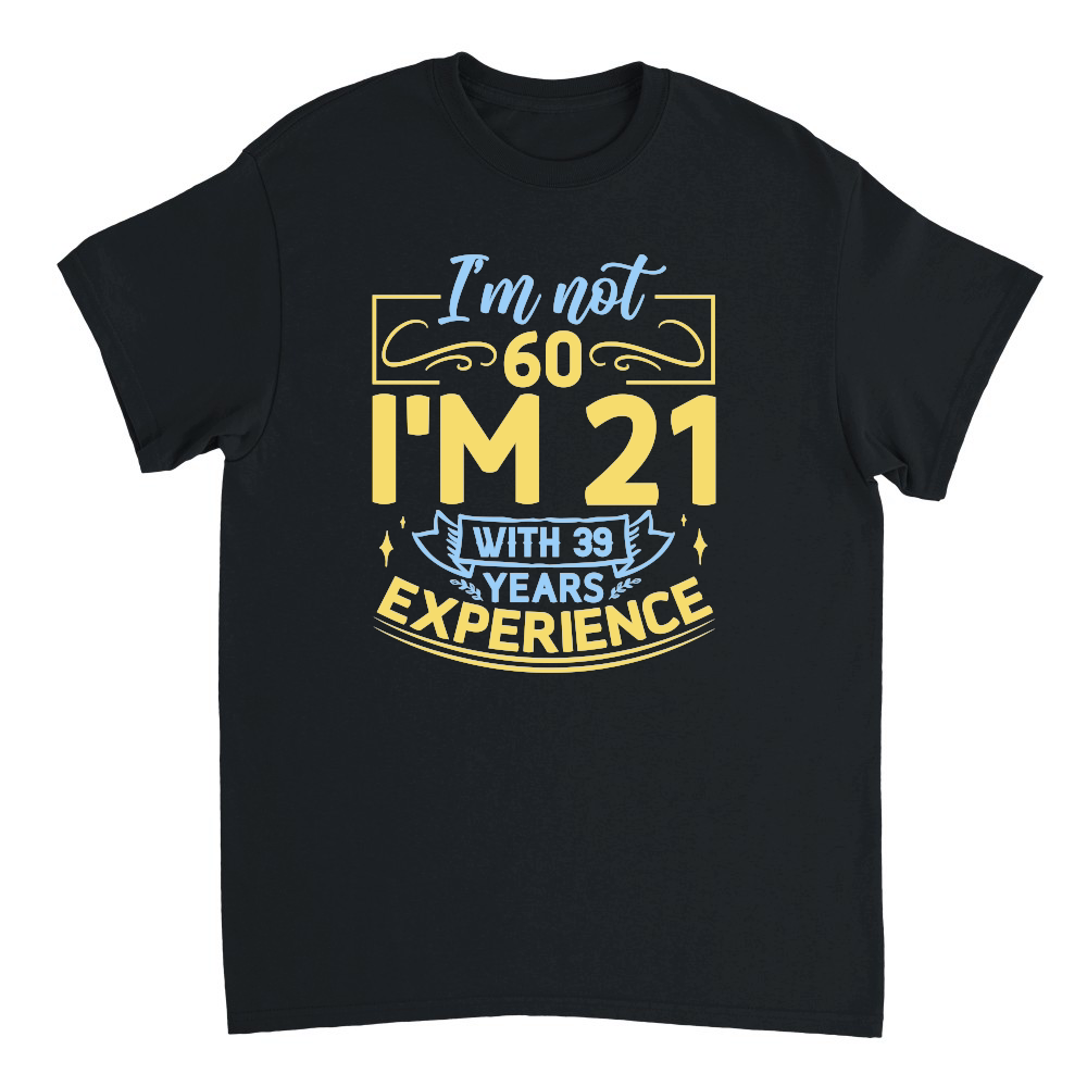 I'm not 60 I'm 21 with 39 years experience   60th birthday