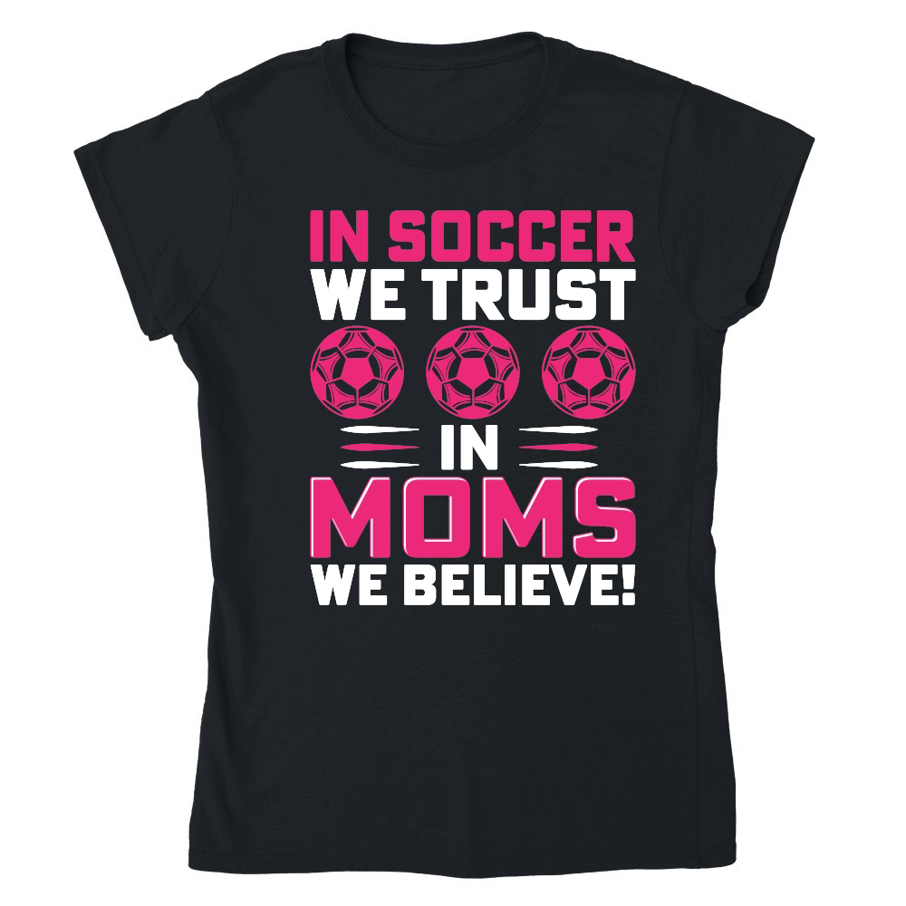 mother day   in soccer we trust in moms we believe