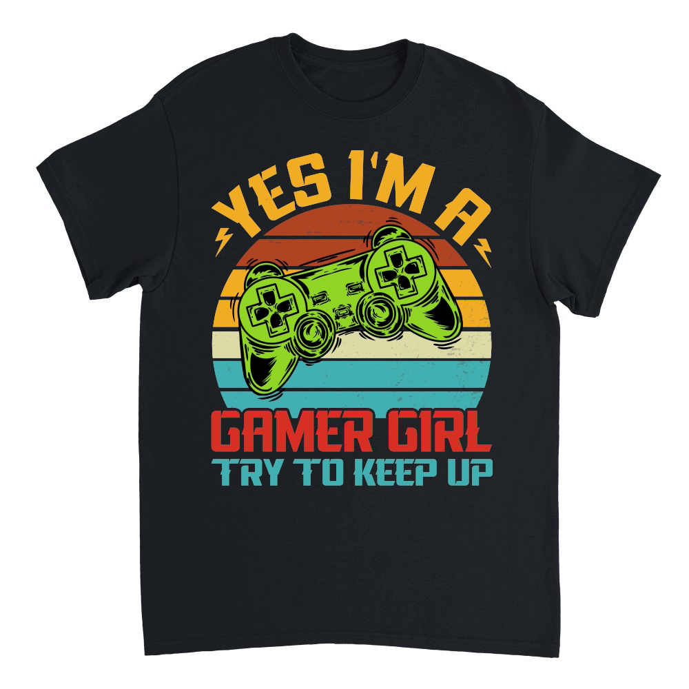 Yes I'M A Gamer Girl Try to Keep Up