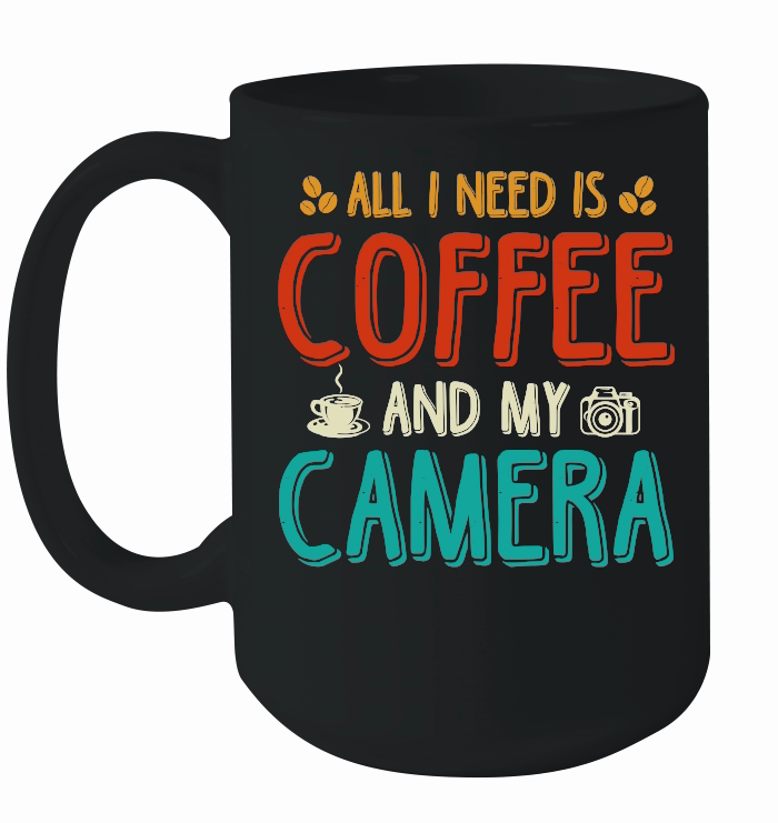 All I Need Is Coffee And My Camera