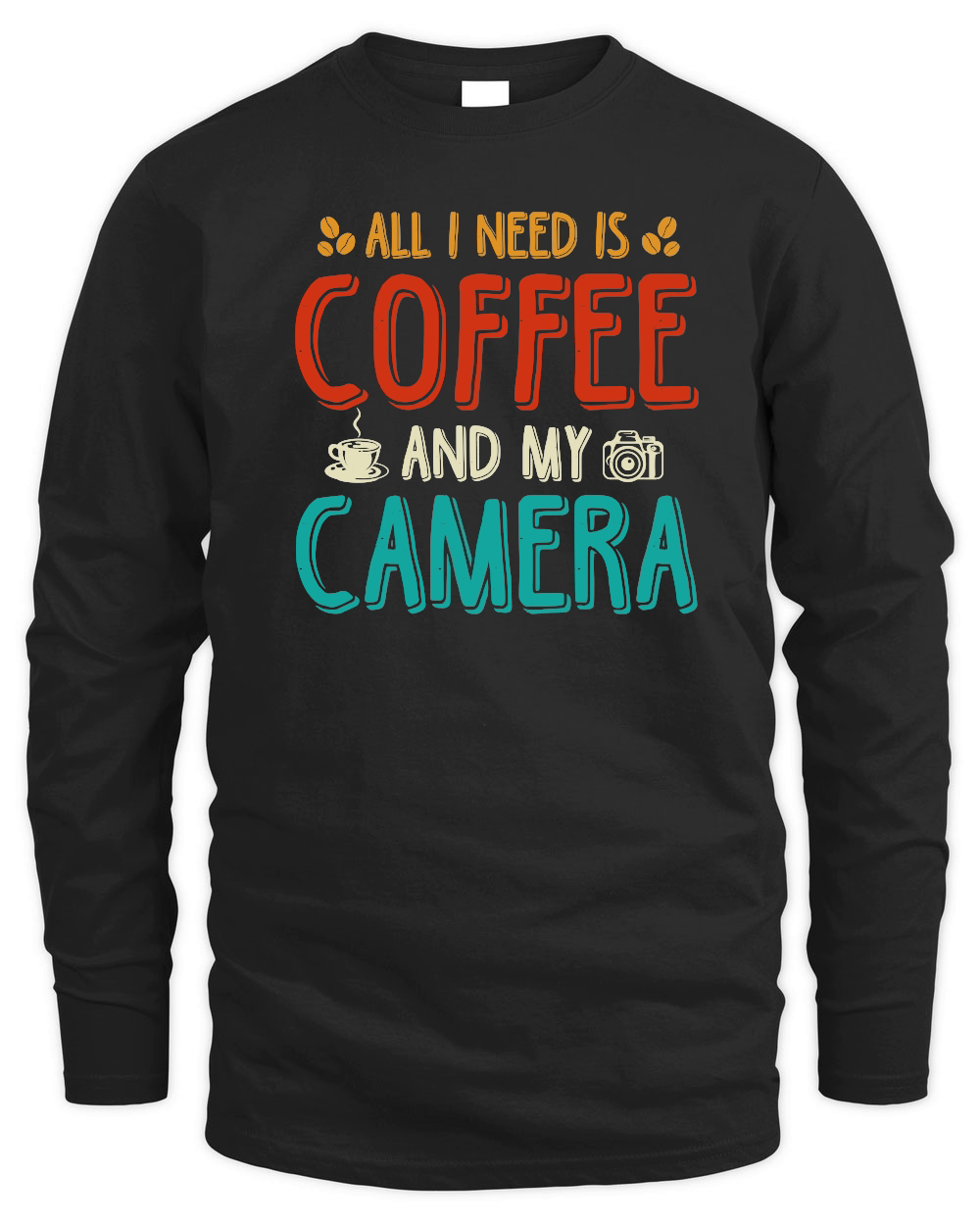 All I Need Is Coffee And My Camera