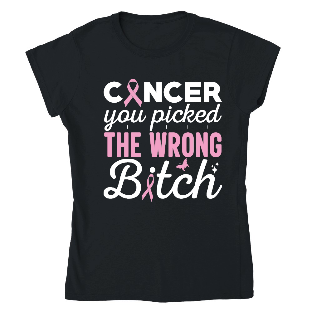 Cancer you picked the wrong bitch