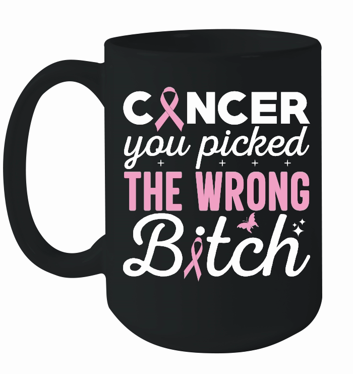 Cancer you picked the wrong bitch