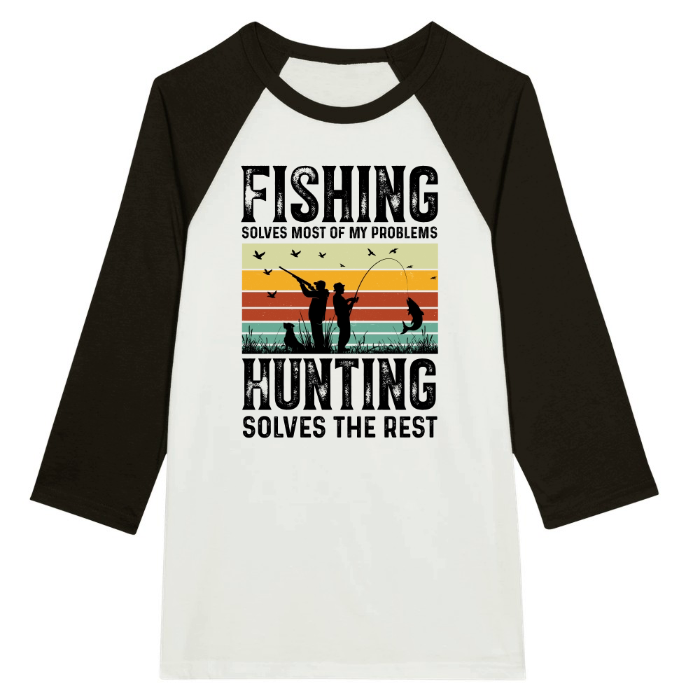 Fishing Solves Most Of My Problems Hunting Solves The Rest