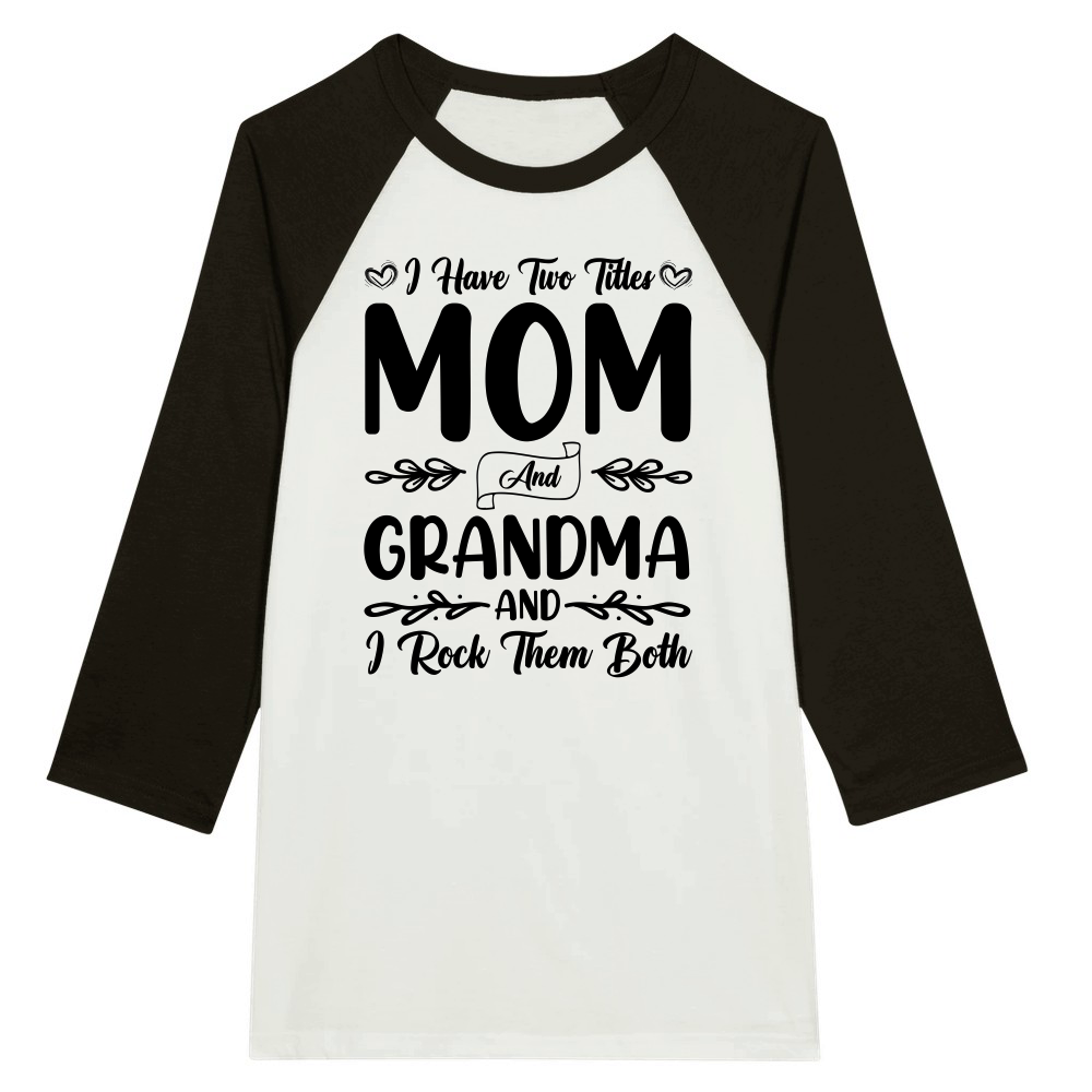 I Have Two Titles Mom And Grandma And I Rock Them Both