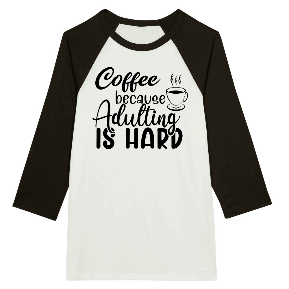 Coffee because adulting is hard