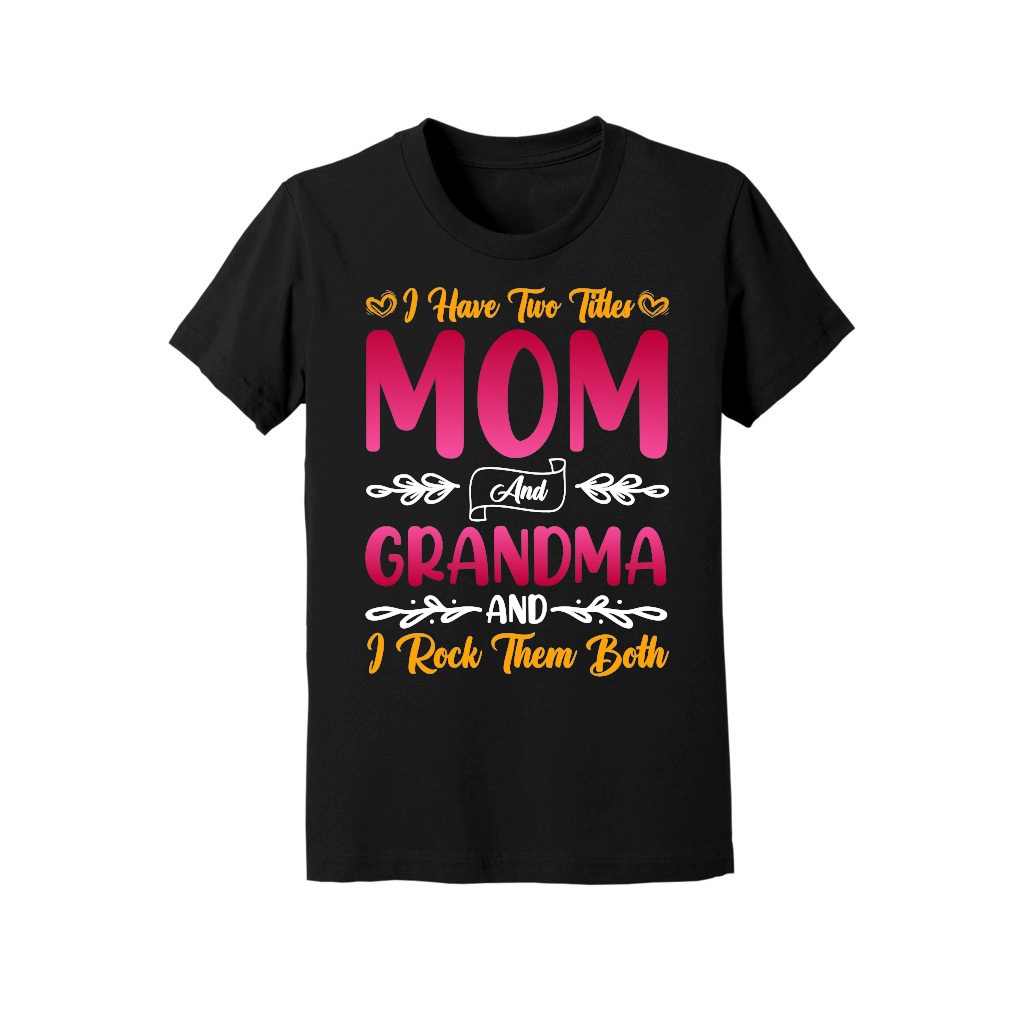 I Have Two Titles Mom And Grandma And I Rock Them Both