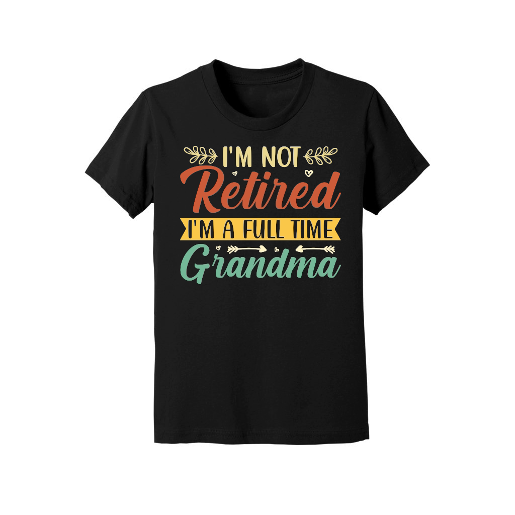 I'm Not Retired I'm a Full Time Grandma