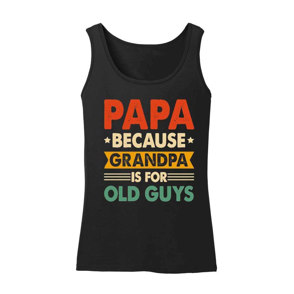 PAPA Because GRANDPA is for Old Guys