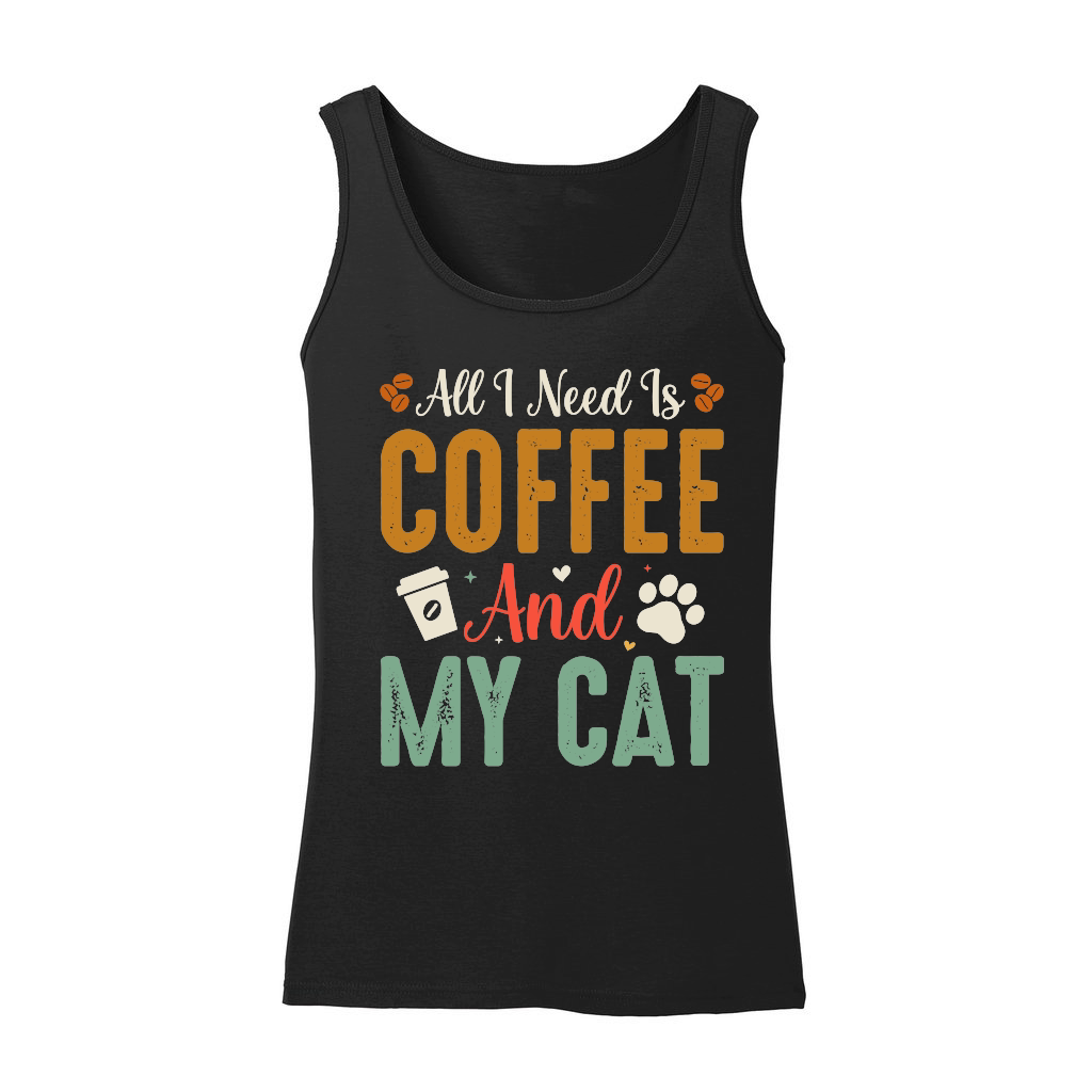 All I Need Is Coffee And My Cat