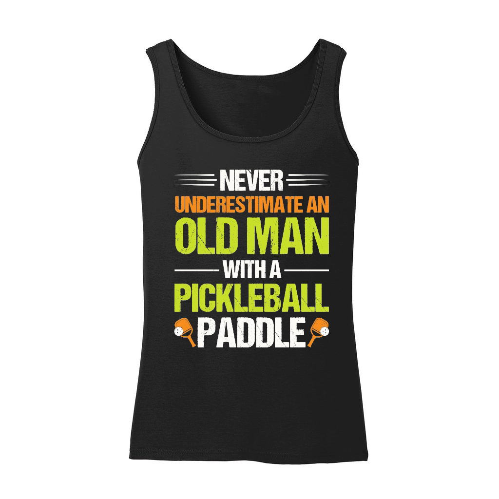 Never Underestimate An Old Man With A Pickleball Paddle n