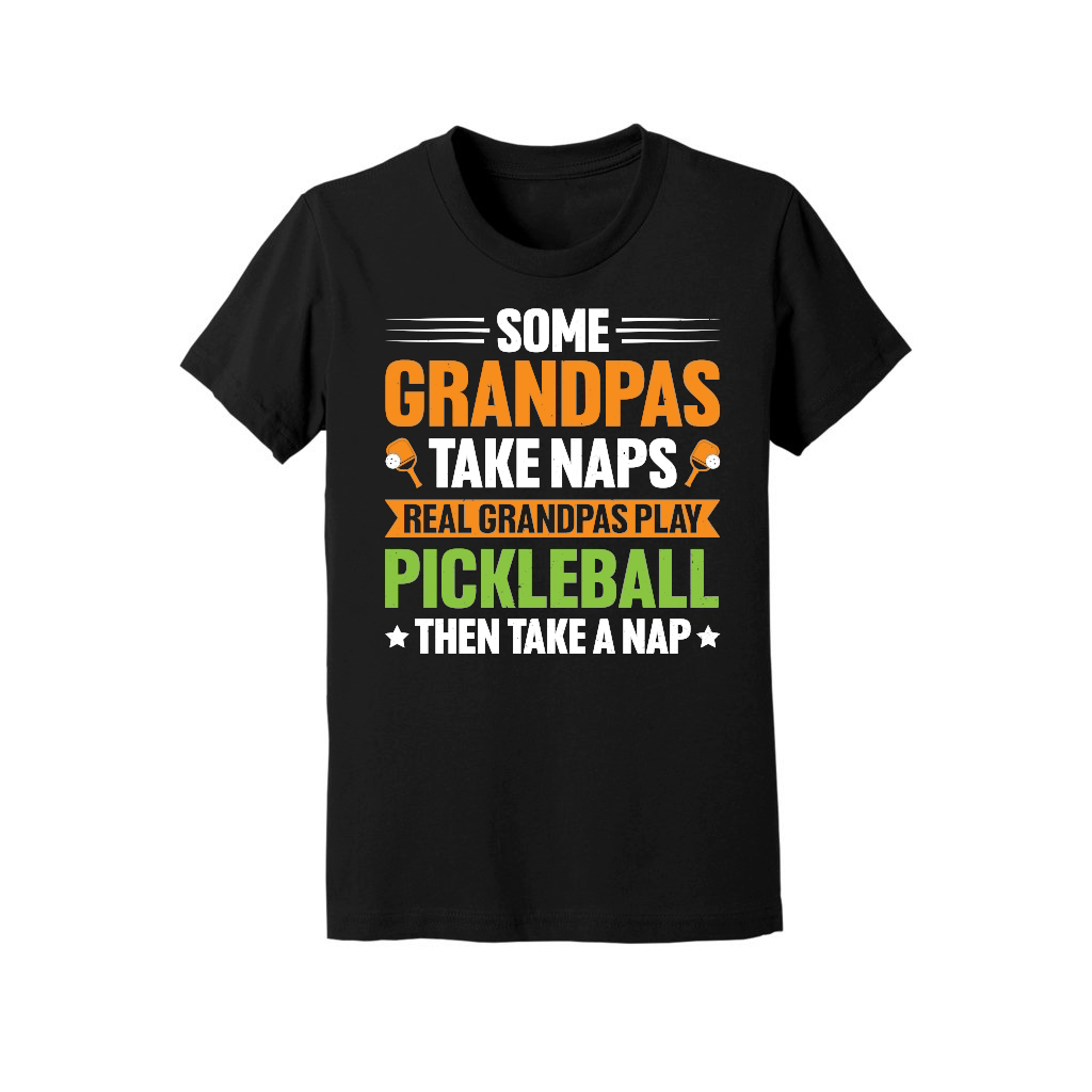 Some Grandpas Take Naps Real Grandpas Play Pickleball