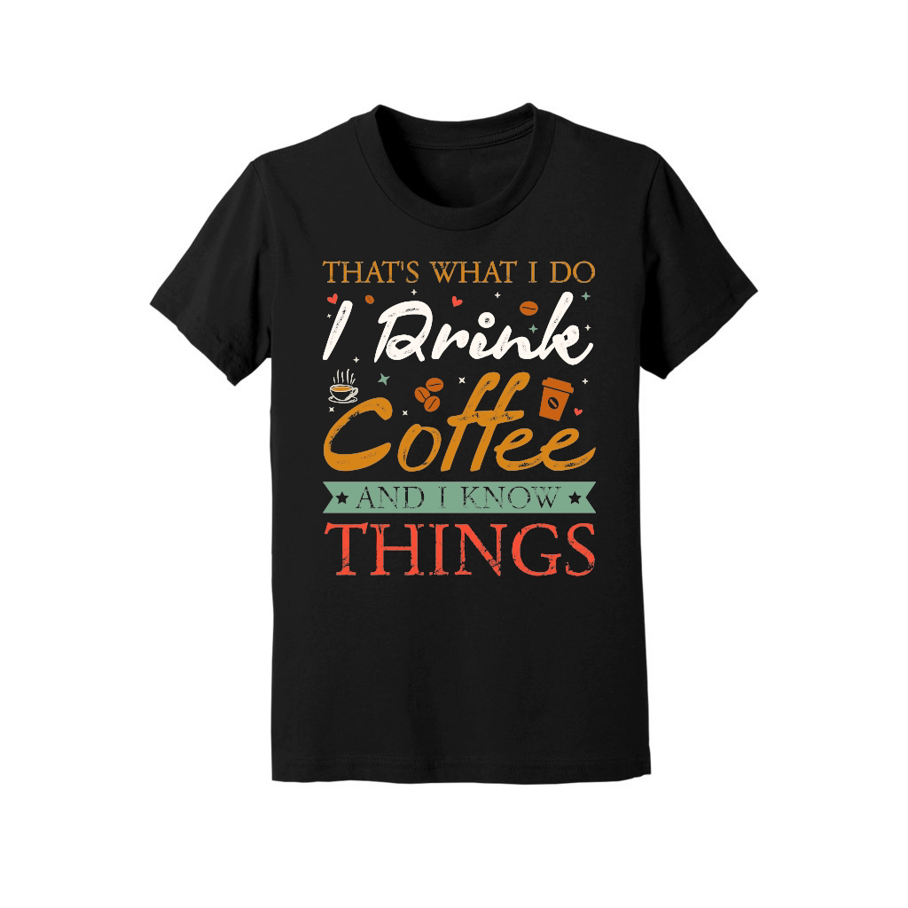 Thats What I Do I drink Coffee and I know things