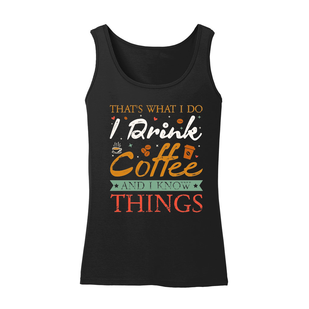 Thats What I Do I drink Coffee and I know things