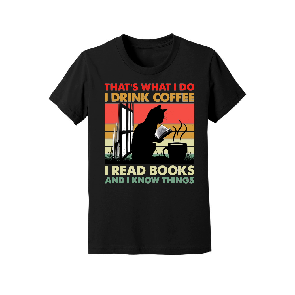 That's What I Do I Drink Coffee I Read Books And I Know Things