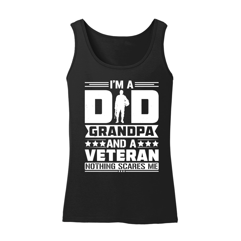 I'm a Dad Grandpa And a Veteran Nothing Scares Me