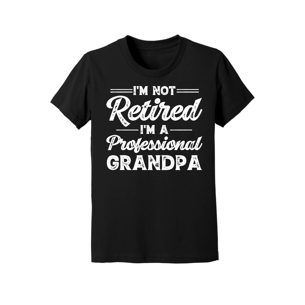 I'm Not Retired I'm A Professional Grandpa