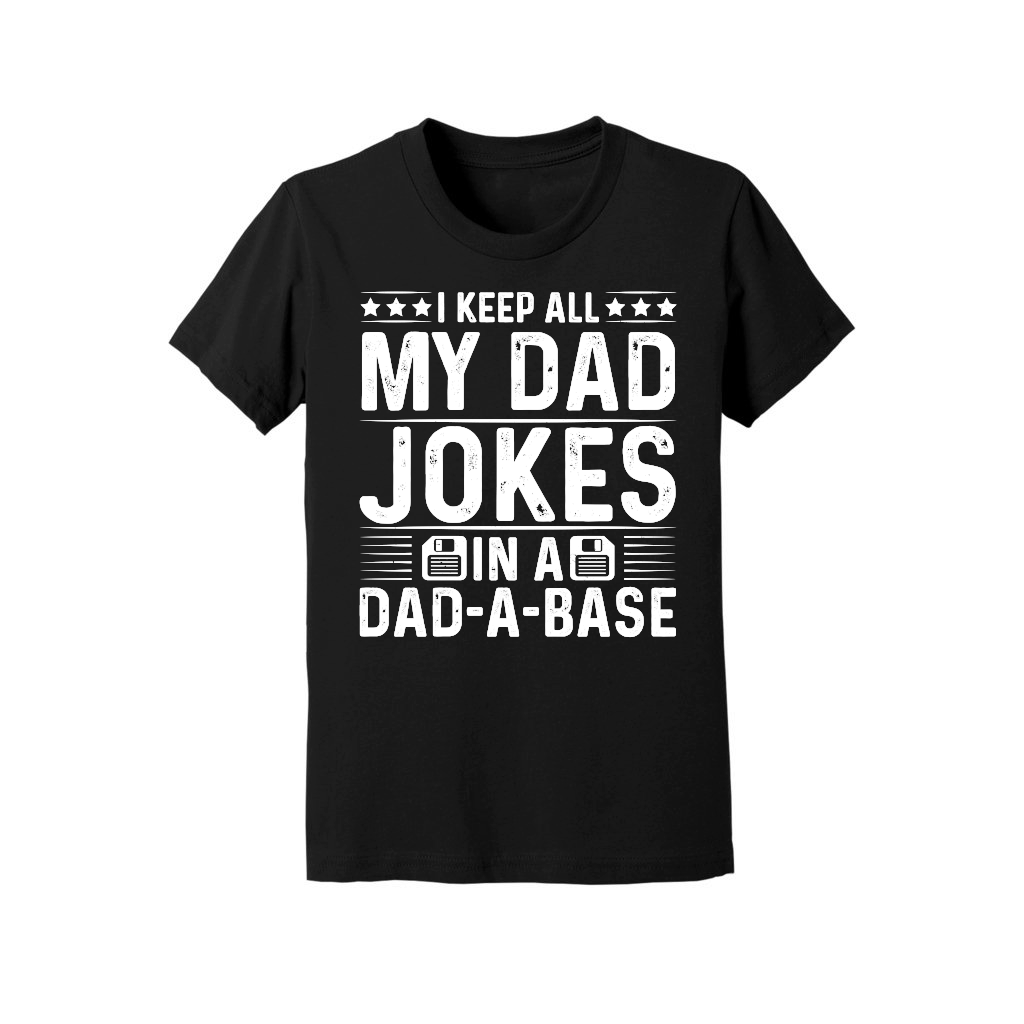 I Keep All My Dad Jokes In A Dad A Base